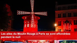 Les ailes du Moulin Rouge à Paris se sont effondrées pendant la nuit [upl. by Mahon]