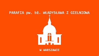 Transmisja z parafii Bł Władysława z Gielniowa w Warszawie [upl. by Rutter]