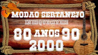 MODÃO SERTANEJO  INESQUECÍVEIS ANOS 80 90 E 2000 [upl. by Annohsed743]