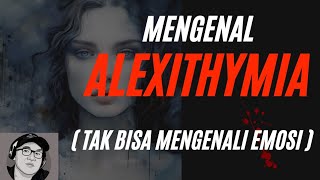 Mengenal ALEXITHYMIA [upl. by Darmit]