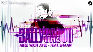 Mele Wich Ayee  Bally Sagoo Feat Shaan  Full Song  OSA Official [upl. by Rehpatsirhc51]