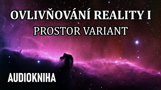 Ovlivňování Reality I  Prostor variant celá audiokniha [upl. by Keung]