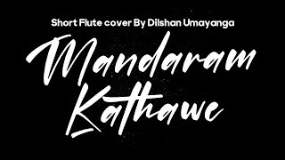 Mandaram Kathawe Short Flute Cover By Dilshan Umayanga [upl. by Mott]