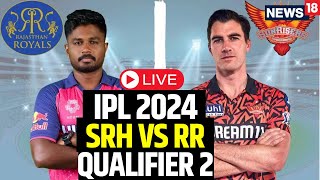 IPL 2024 LIVE  SRH Vs RR Qualifier 2 LIVE  SRH Beat RR By 36 Runs To Face KKR In Final  N18L [upl. by Ahgem]