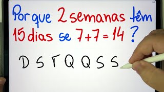 🤯 Por que 2 SEMANAS TÊM 15 DIAS se 77  14  Problema de Raciocínio Lógico em Matemática [upl. by Draper685]