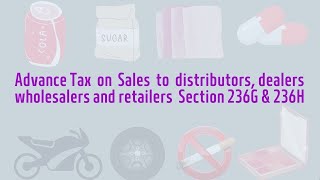 Advance Tax on Sales to distributors dealers wholesalers and retailers Section 236G and 236H [upl. by Nivram]