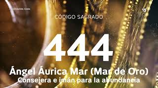 Código Sagrado 444  Ángel Áurica Mar Imán para la abundancia [upl. by Anawahs]