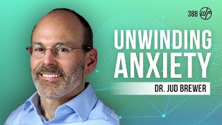 Dr Jud Brewer  Unwinding Anxiety How to Break the Cycles of Worry and Fear Podcast [upl. by Alidis215]