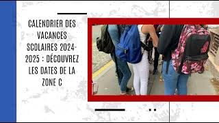 Calendrier des vacances scolaires 20242025  découvrez les dates de la zone C [upl. by Noired]