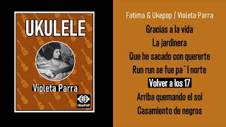 Volver a los 17  Violeta Parra ALBUM Fátima y Ukepop [upl. by Osei216]