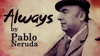 Always by Pablo Neruda  Poetry Reading [upl. by Fabian181]