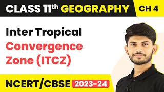 Class 11 Geography Chapter 4  Inter Tropical Convergence Zone ITCZ  Climate [upl. by Gnuhc983]