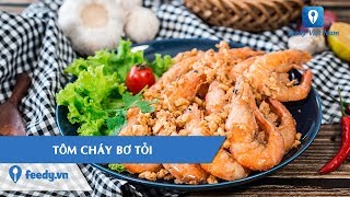 Hướng dẫn cách làm món TÔM CHÁY BƠ TỎI  Feedy TV [upl. by Bel]