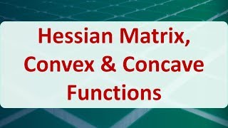 Operations Research 10B Hessian Matrix Convex amp Concave Functions [upl. by Rosenberger496]