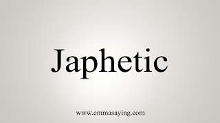 How To Say Japhetic [upl. by Ueih]