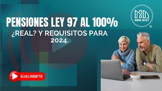 Pensiones Ley 97 al 100 ¿Real Y requisitos para 2024 [upl. by Riobard]