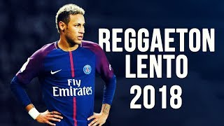 Neymar Jr  Reggaetón Lento  Skills amp Goals  20172018 HD [upl. by Ahsat]