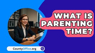 What Is Parenting Time  CountyOfficeorg [upl. by Candis]