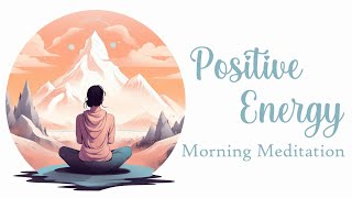 Positive Energy Morning Meditation [upl. by Tirrell]