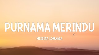 PURNAMA MERINDU  MEISITA LOMANIA LIRIK [upl. by Nnael]