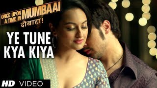 Yeh Tune Kya Kiya Once upon A Time In Mumbaai Dobara Song  Akshay Kumar Sonakshi Sinha Imran Khan [upl. by Anin319]