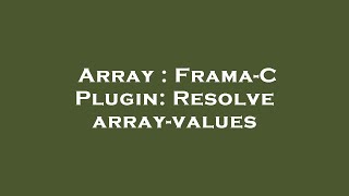 Array  FramaC Plugin Resolve arrayvalues [upl. by Nylasor]