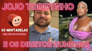 JOJO TODDYNHO VS RODRIGO MONDEGO E OS DIREITOS HUMANOS  OS MORTADELAS [upl. by Droffilc340]