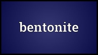 Bentonite Meaning [upl. by Zelle]