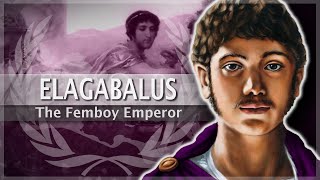 Elagabalus  The quotFemboyquot Emperor 24 Roman History Documentary Series [upl. by Almund]