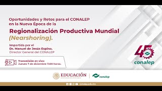 Oportunidades y Retos para el CONALEP en la Nueva Época de la Regionalización Productiva Mundial [upl. by Bianka824]