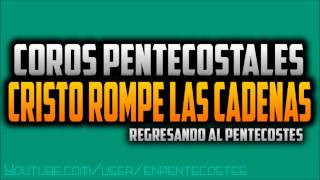 Cristo rompe las cadenas  Coro Pentecostal [upl. by Atirehgram]