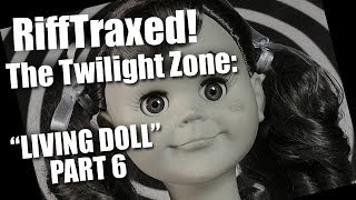 RiffTraxed  The Twilight Zone Living Doll Pt 6 [upl. by Ilowell625]