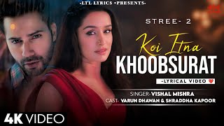 Koi Itna Khoobsurat LYRICS Stree 2  Vishal Mishra  Shraddha Kapoor Varun Dhawan amp Rajkumar Rao [upl. by Valerio]