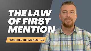 Horrible Hermeneutics  The Law of First Mention [upl. by Mullen910]