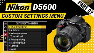 Nikon D5600 Settings  Custom Settings Menu  part 2 [upl. by Godding]