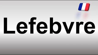 How to Pronounce Lefebvre French [upl. by Higgs]