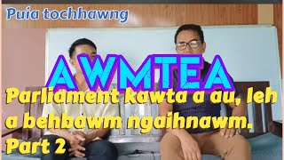 Awmtea Parliament kawta  a au leh a behbawm ngaihnawm Part 2 [upl. by Ahsilam]