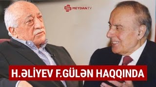 Heydər Əliyev Fətullah Gülən və Qafqaz Universiteti haqqında danışır [upl. by Llednar]