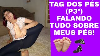 TAG DOS PÉS P3° FALANDO TUDO SOBRE MEUS PÉS 🦶🦶 [upl. by Leunamme]