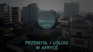 Przemysł i usługi w Afryce  podcast GeoEdukacja klasa 8 SP [upl. by Cherianne]