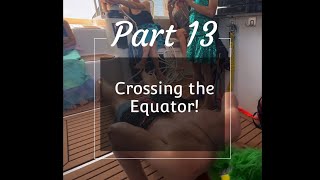 Part 13 Crossing the Equator [upl. by Kcirdnek732]