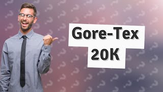 Is goretex 20K [upl. by Nnaeus]