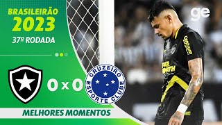 BOTAFOGO 0 X 0 CRUZEIRO  MELHORES MOMENTOS  37ª RODADA BRASILEIRÃO 2023  geglobo [upl. by Einapets]