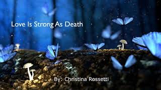 Love Is Strong As Death by Christina Rossetti [upl. by Maynord528]