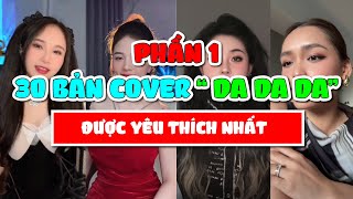 TỔNG HỢP 34 bản cover quotDA DA DAquot triệu views của các Tiktoker ViệtTrungNgoại Quốc [upl. by Georgine]