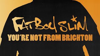 Fatboy Slim  Youre Not From Brighton Official Audio [upl. by Narcissus]