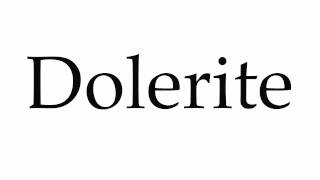 How to Pronounce Dolerite [upl. by Arobed]