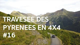 16  Traversée des Pyrénées en 4x4 [upl. by Spanjian]