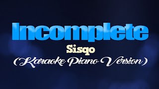 INCOMPLETE  Sisqo KARAOKE PIANO VERSION [upl. by Lytle788]