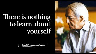 There is nothing to learn about yourself  Krishnamurti [upl. by Iblehs]